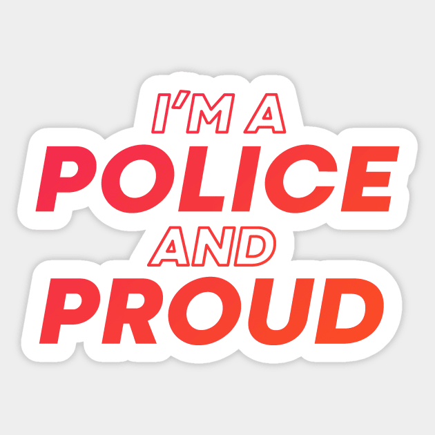 i'm a police and proud Sticker by DeekayGrafx